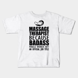 Massage Therapist - Badass Miracle Worker Isn't an official jot title Kids T-Shirt